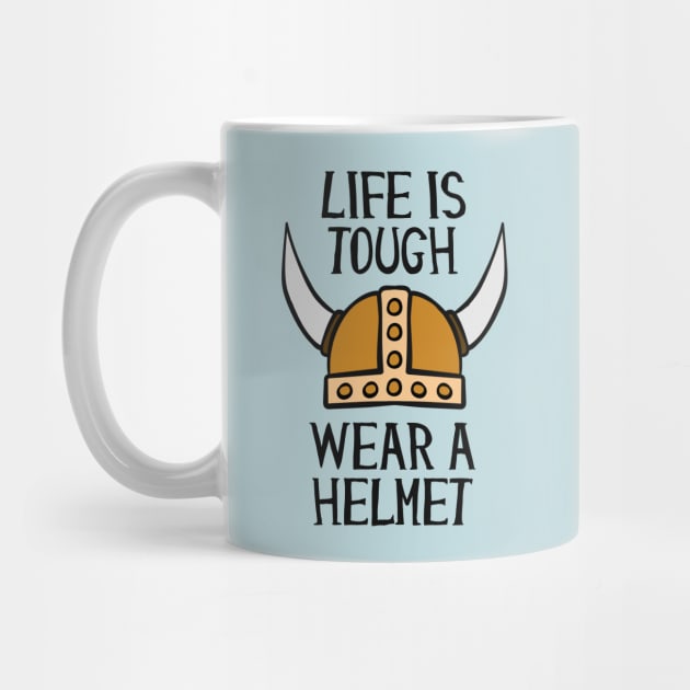 Life Is Tough Wear A Helmet by Cosmo Gazoo